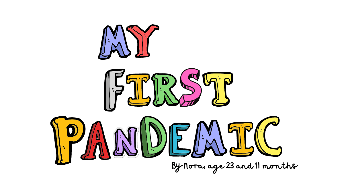 MY FIRST PANDEMIC